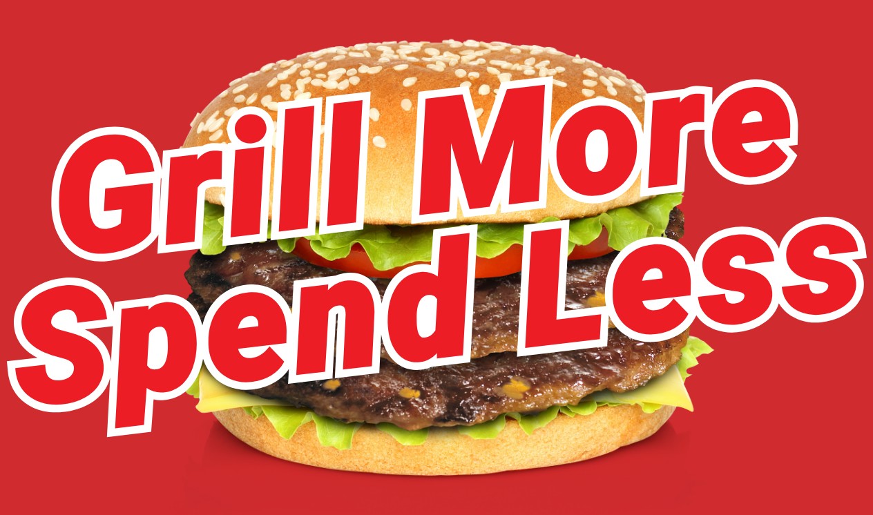 Grill More. Spend Less.